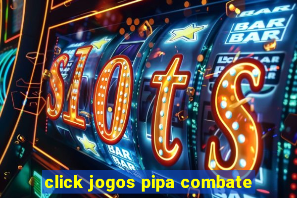 click jogos pipa combate